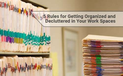 5 Rules for Getting Organized and Decluttered in Your Work Spaces