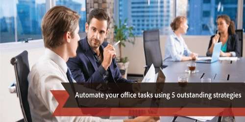 Automate your office tasks using 5 outstanding strategies